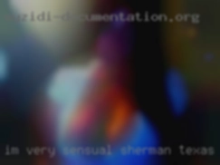 I'm very sensual and Sherman, Texas passionate.